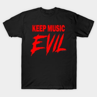 KEEP MUSIC EVIL T-Shirt